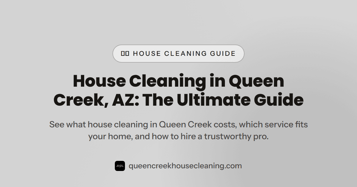 The Ultimate Guide to House Cleaning in Queen Creek